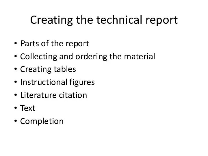 Creating the technical report Parts of the report Collecting and ordering the