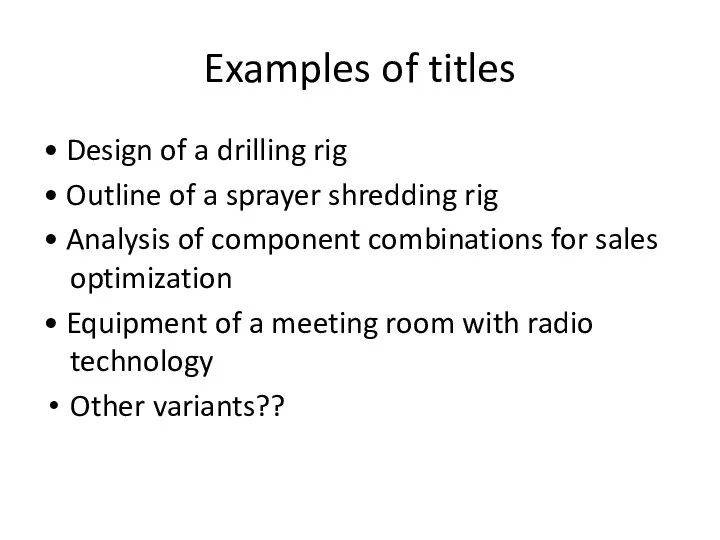 Examples of titles • Design of a drilling rig • Outline of