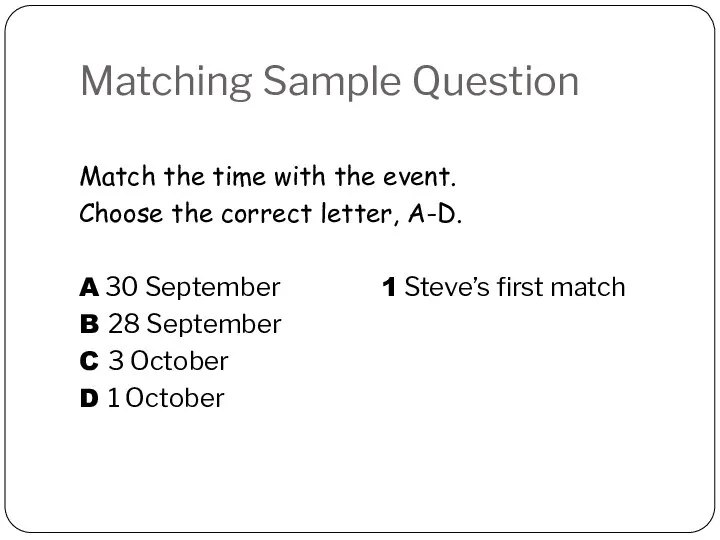 Matching Sample Question Match the time with the event. Choose the correct