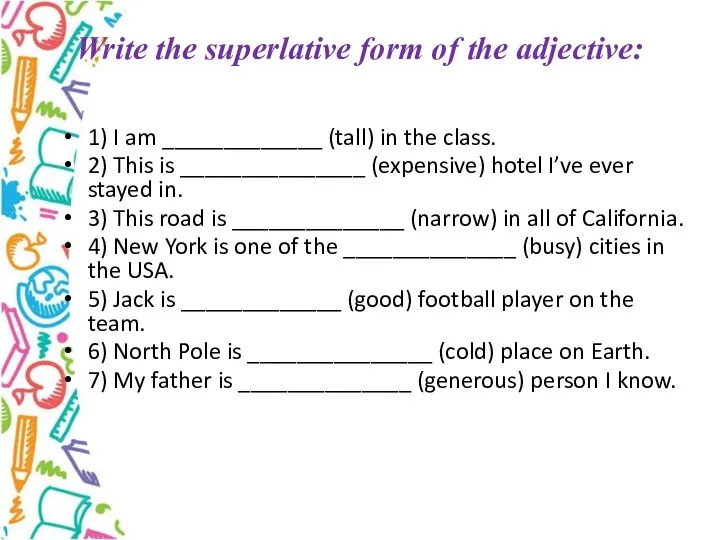 Write the superlative form of the adjective: 1) I am _____________ (tall)