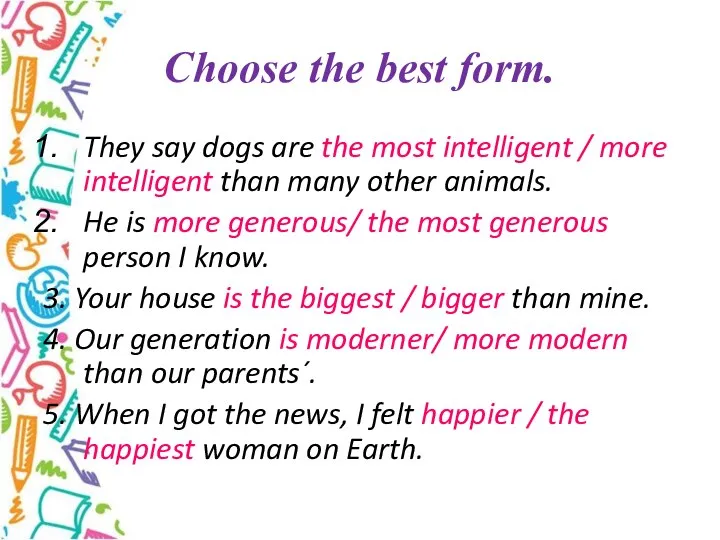 Choose the best form. They say dogs are the most intelligent /