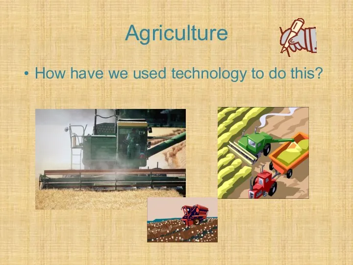 Agriculture How have we used technology to do this?