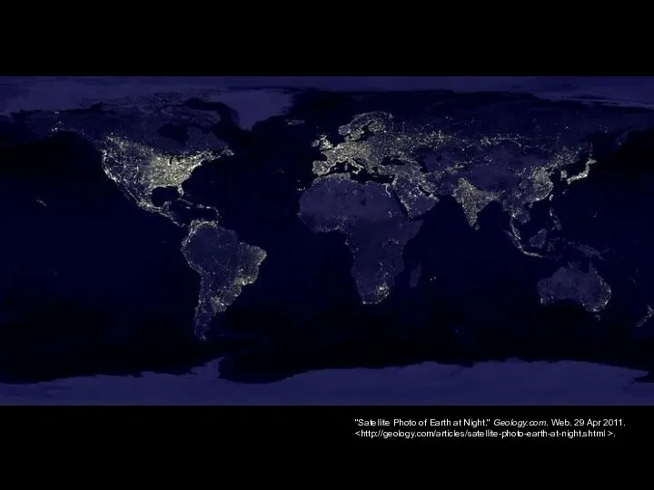 "Satellite Photo of Earth at Night." Geology.com. Web. 29 Apr 2011. .