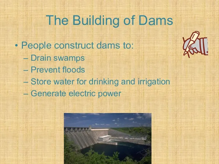 The Building of Dams People construct dams to: Drain swamps Prevent floods