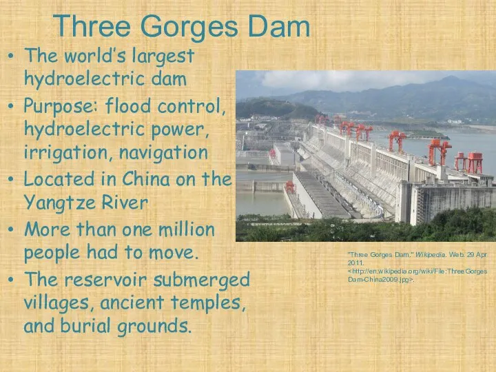 Three Gorges Dam The world’s largest hydroelectric dam Purpose: flood control, hydroelectric
