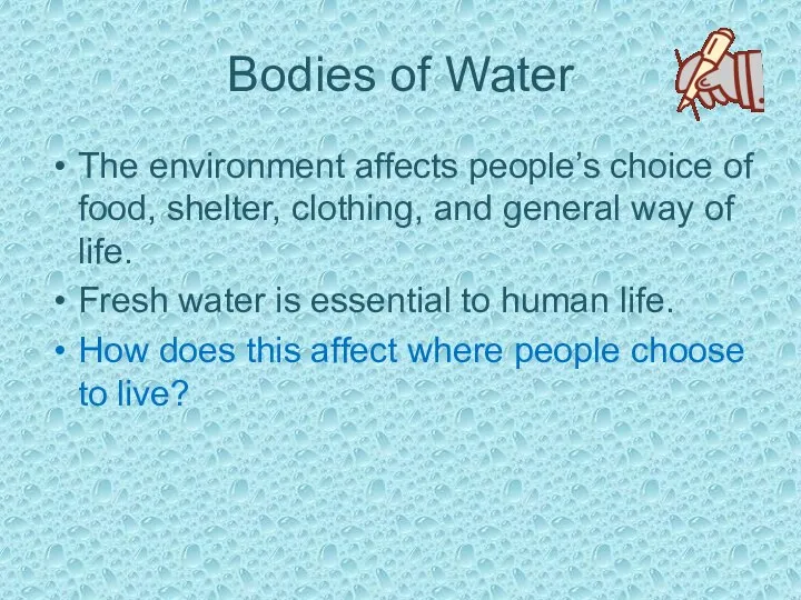 Bodies of Water The environment affects people’s choice of food, shelter, clothing,