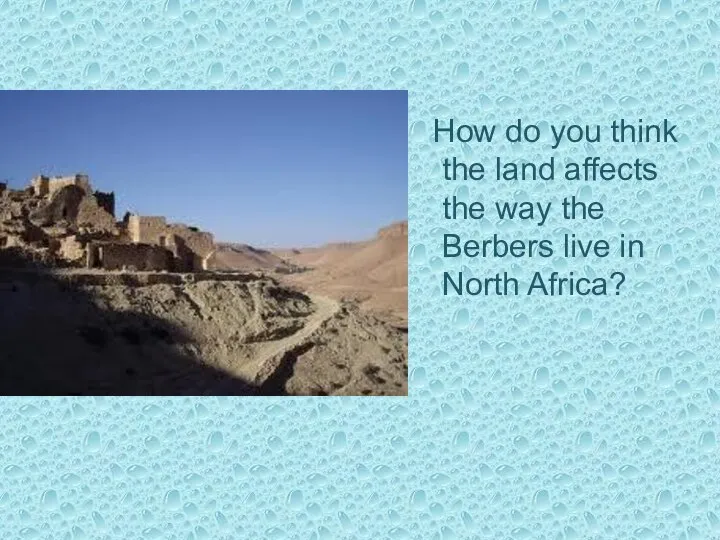 How do you think the land affects the way the Berbers live in North Africa?