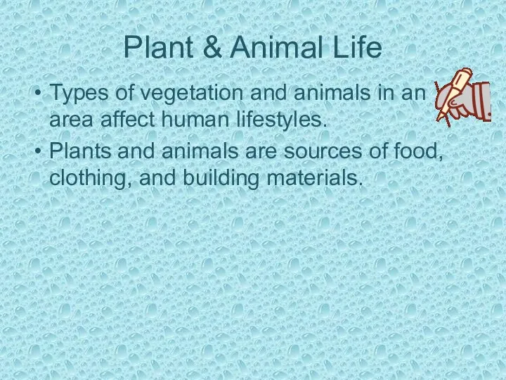 Plant & Animal Life Types of vegetation and animals in an area