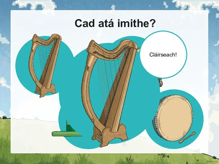 Cad atá imithe? Cláirseach!