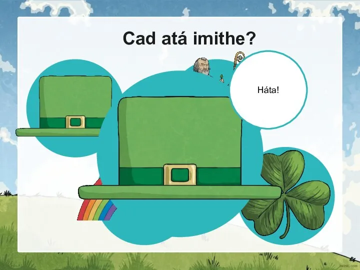 Cad atá imithe? Háta!