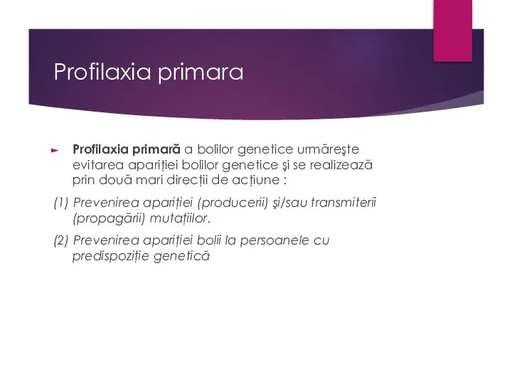 Profilaxia primara Profilaxia primară a bolilor genetice urmăreşte evitarea apariţiei bolilor genetice