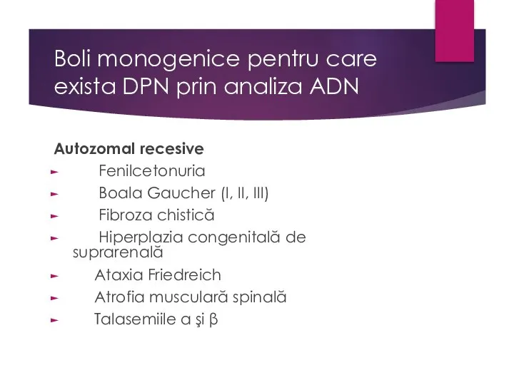 Boli monogenice pentru care exista DPN prin analiza ADN Autozomal recesive Fenilcetonuria