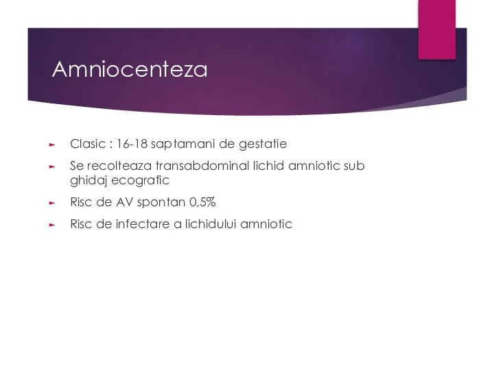 Amniocenteza Clasic : 16-18 saptamani de gestatie Se recolteaza transabdominal lichid amniotic