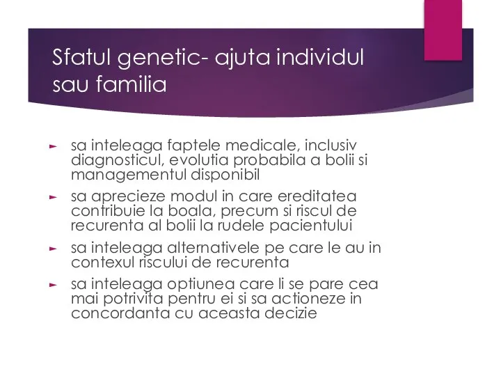 Sfatul genetic- ajuta individul sau familia sa inteleaga faptele medicale, inclusiv diagnosticul,