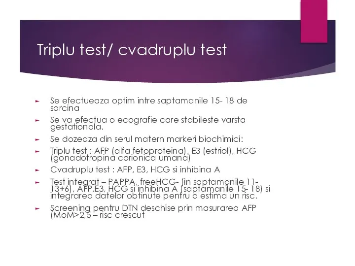 Triplu test/ cvadruplu test Se efectueaza optim intre saptamanile 15- 18 de