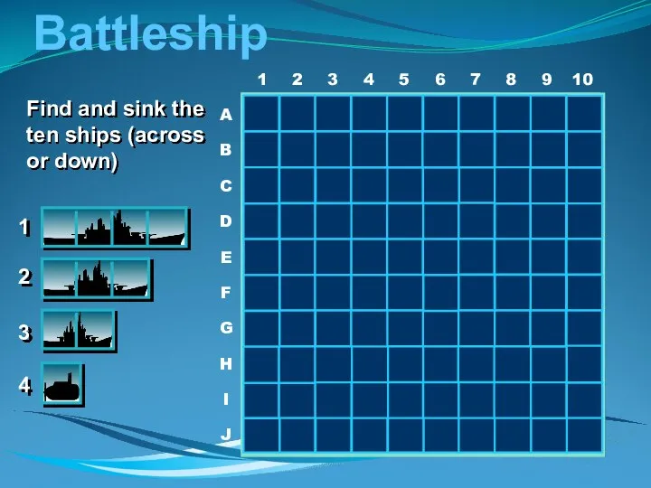 Battleship 1 2 3 4 Find and sink the ten ships (across or down)