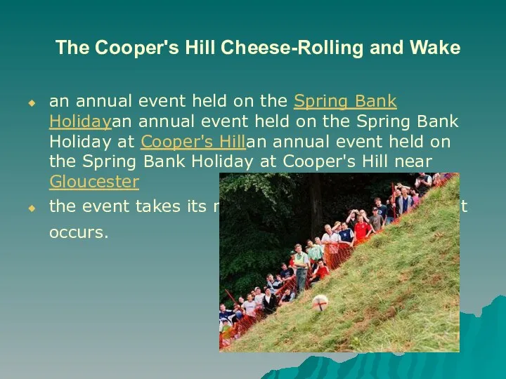 The Cooper's Hill Cheese-Rolling and Wake an annual event held on the