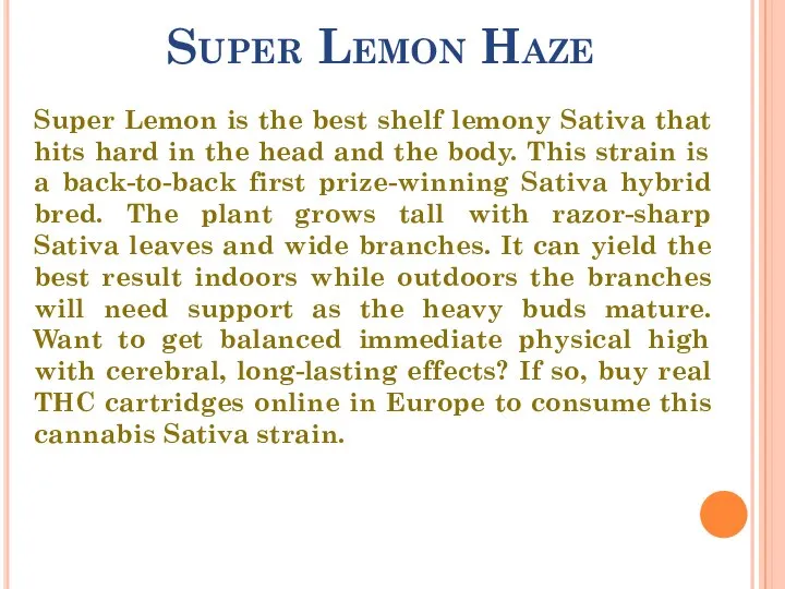 Super Lemon Haze Super Lemon is the best shelf lemony Sativa that