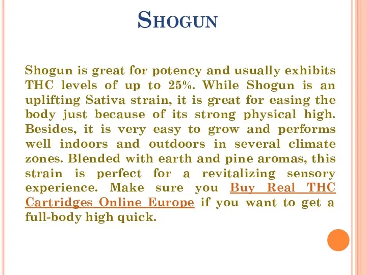 Shogun Shogun is great for potency and usually exhibits THC levels of
