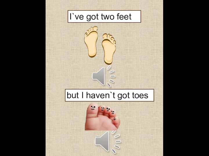 I`ve got two feet but I haven`t got toes