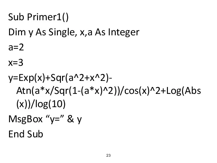 Sub Primer1() Dim y As Single, x,a As Integer a=2 x=3 y=Exp(x)+Sqr(a^2+x^2)-