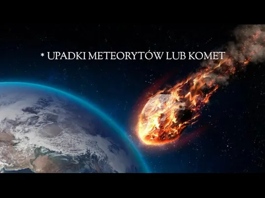 * UPADKI METEORYTÓW LUB KOMET