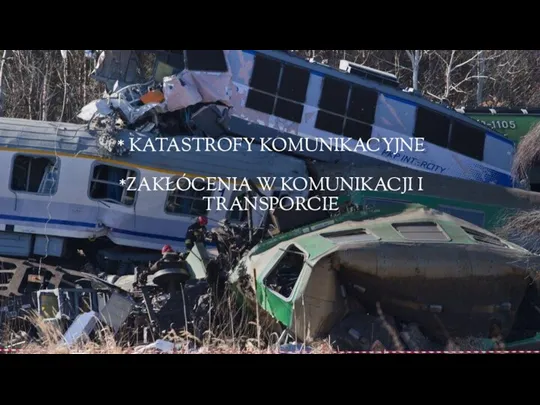 * KATASTROFY KOMUNIKACYJNE *ZAKŁÓCENIA W KOMUNIKACJI I TRANSPORCIE