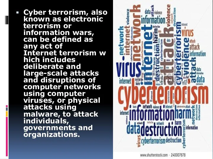Cyber terrorism, also known as electronic terrorism or information wars, can be