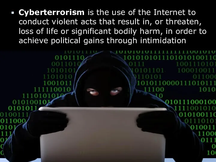 Cyberterrorism is the use of the Internet to conduct violent acts that