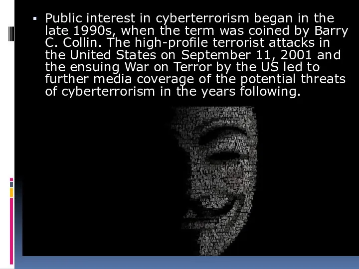 Public interest in cyberterrorism began in the late 1990s, when the term