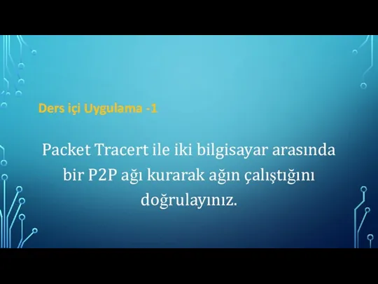 Ders içi Uygulama -1 Packet Tracert ile iki bilgisayar arasında bir P2P