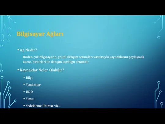 Bilgisayar Ağları Ağ Nedir? Birden çok bilgisayarın, çeşitli iletişim ortamları vasıtasıyla kaynaklarını