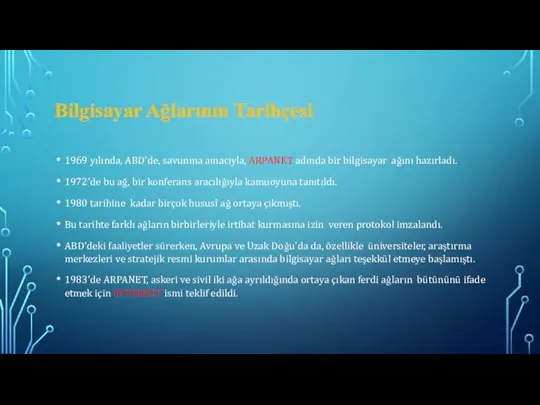 Bilgisayar Ağlarının Tarihçesi 1969 yılında, ABD'de, savunma amacıyla, ARPANET adında bir bilgisayar