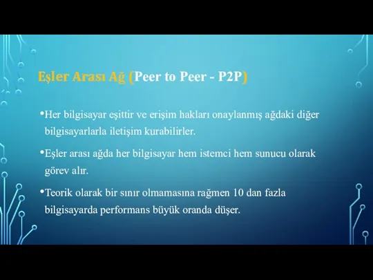 Eşler Arası Ağ (Peer to Peer - P2P) Her bilgisayar eşittir ve