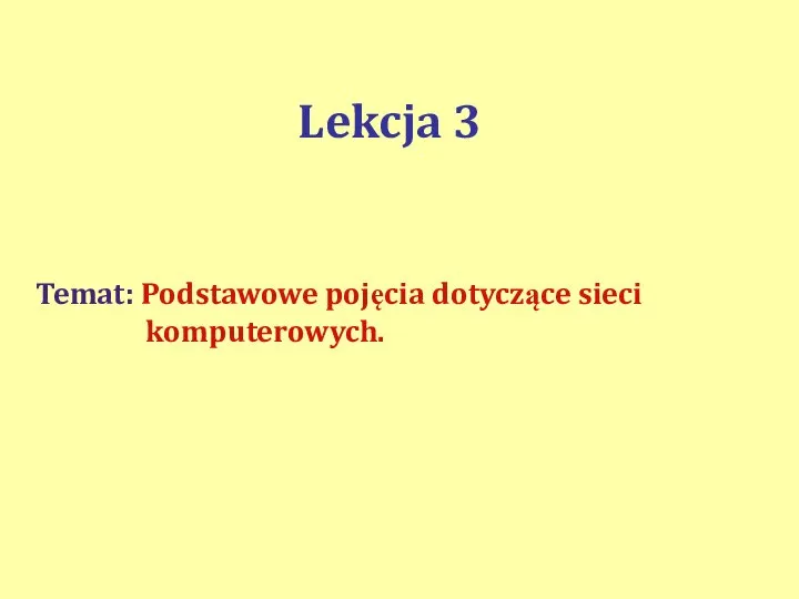 Lekcja 3 Temat: Podstawowe pojęcia dotyczące sieci komputerowych.