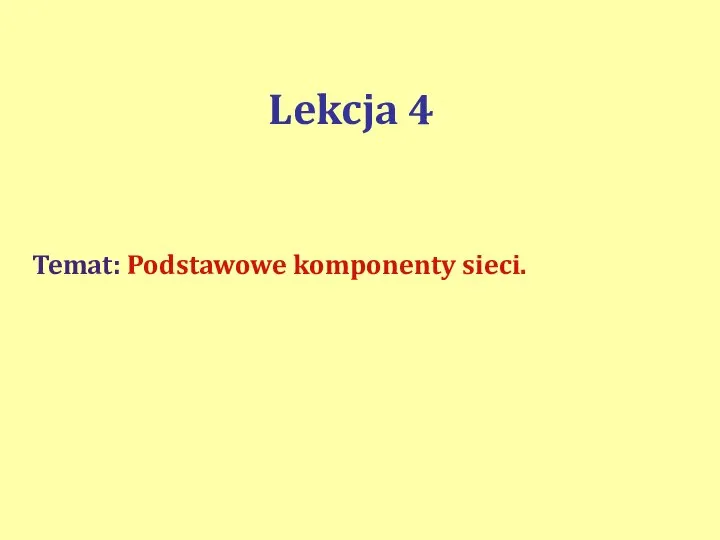 Lekcja 4 Temat: Podstawowe komponenty sieci.