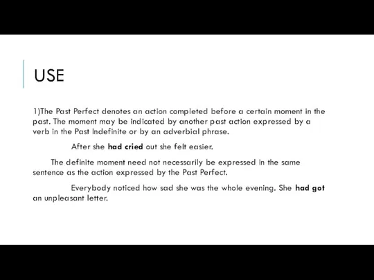 USE 1)The Past Perfect denotes an action completed before a certain moment