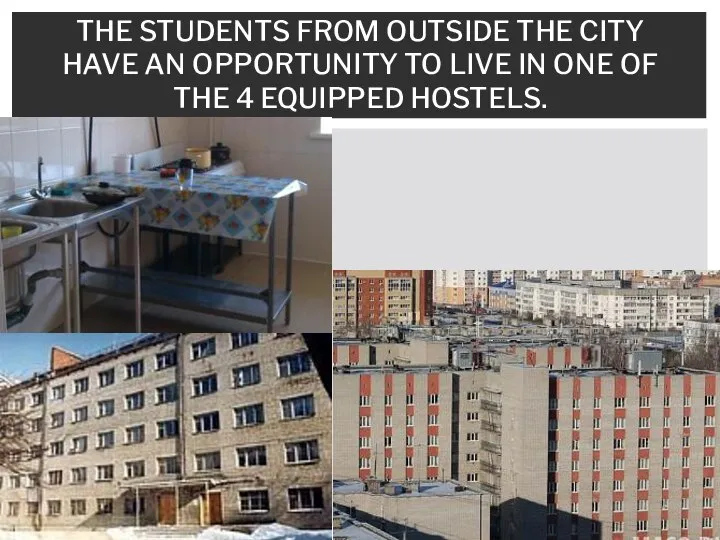 THE STUDENTS FROM OUTSIDE THE CITY HAVE AN OPPORTUNITY TO LIVE IN