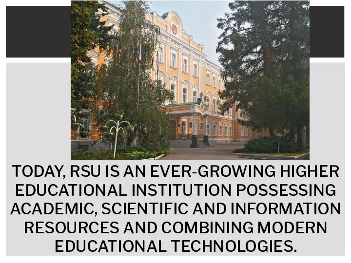 TODAY, RSU IS AN EVER-GROWING HIGHER EDUCATIONAL INSTITUTION POSSESSING ACADEMIC, SCIENTIFIC AND