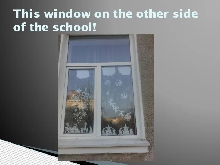 This window on the other side of the school!