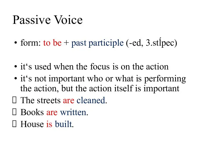 Passive Voice form: to be + past participle (-ed, 3.stĺpec) it‘s used