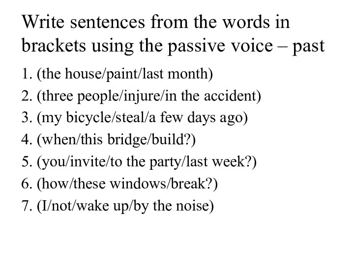 Write sentences from the words in brackets using the passive voice –