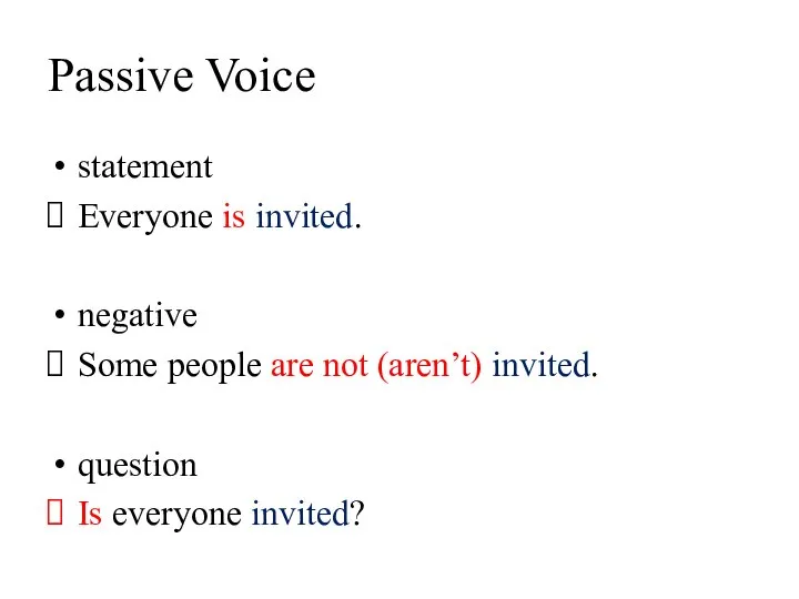 Passive Voice statement Everyone is invited. negative Some people are not (aren’t)
