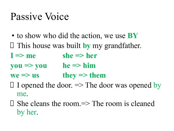 Passive Voice to show who did the action, we use BY This