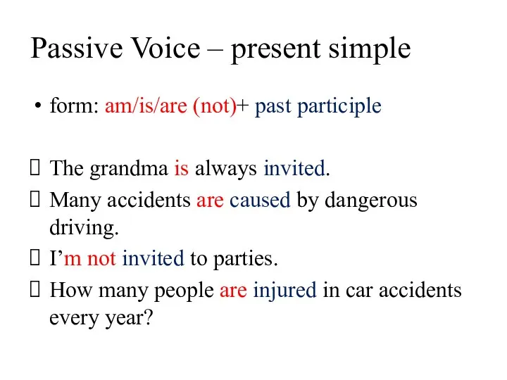 Passive Voice – present simple form: am/is/are (not)+ past participle The grandma