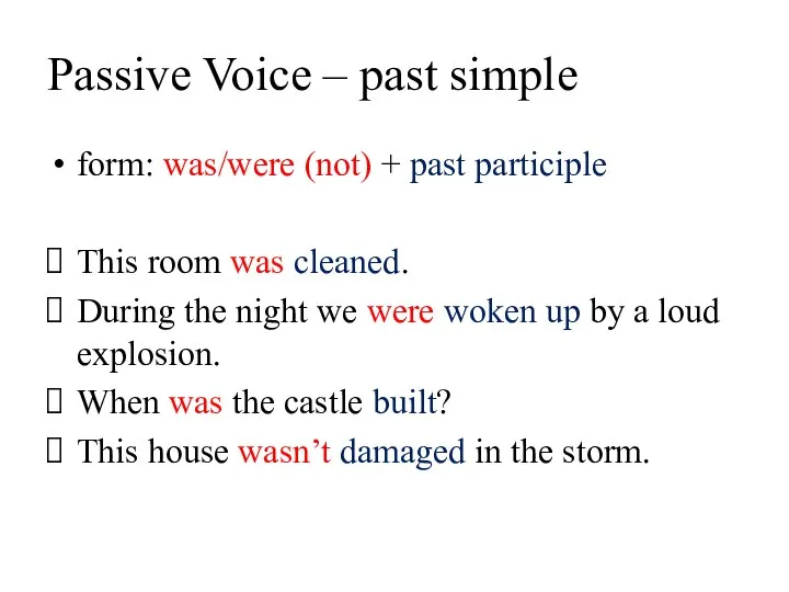 Passive Voice – past simple form: was/were (not) + past participle This