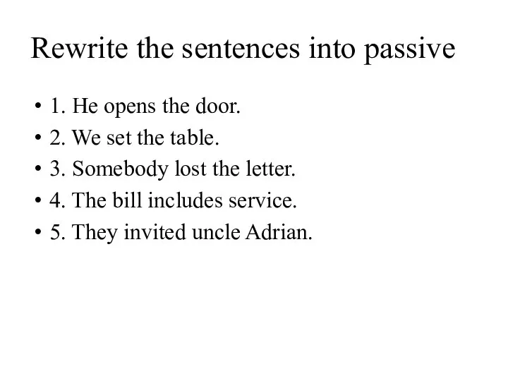 Rewrite the sentences into passive 1. He opens the door. 2. We