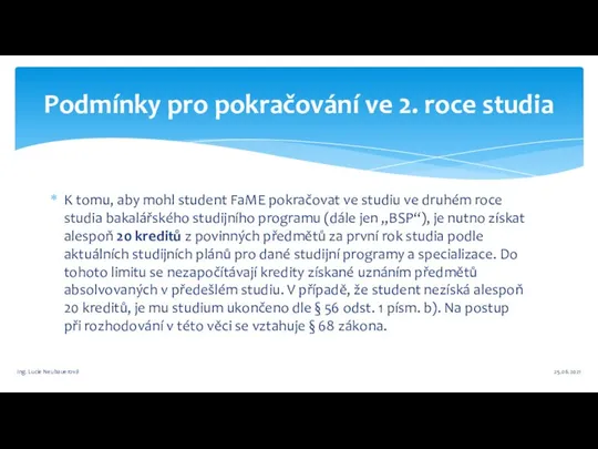 K tomu, aby mohl student FaME pokračovat ve studiu ve druhém roce