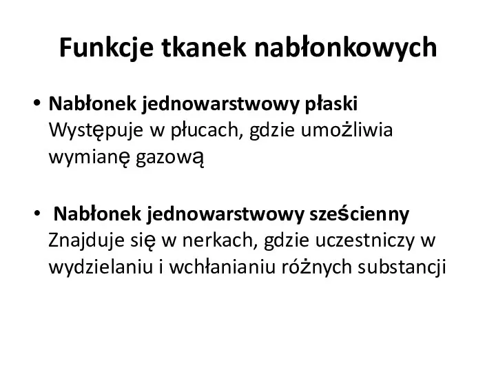 Funkcje tkanek nabłonkowych Nabłonek jednowarstwowy płaski Występuje w płucach, gdzie umożliwia wymianę