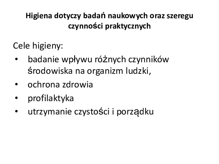 Higiena dotyczy badań naukowych oraz szeregu czynności praktycznych Cele higieny: badanie wpływu